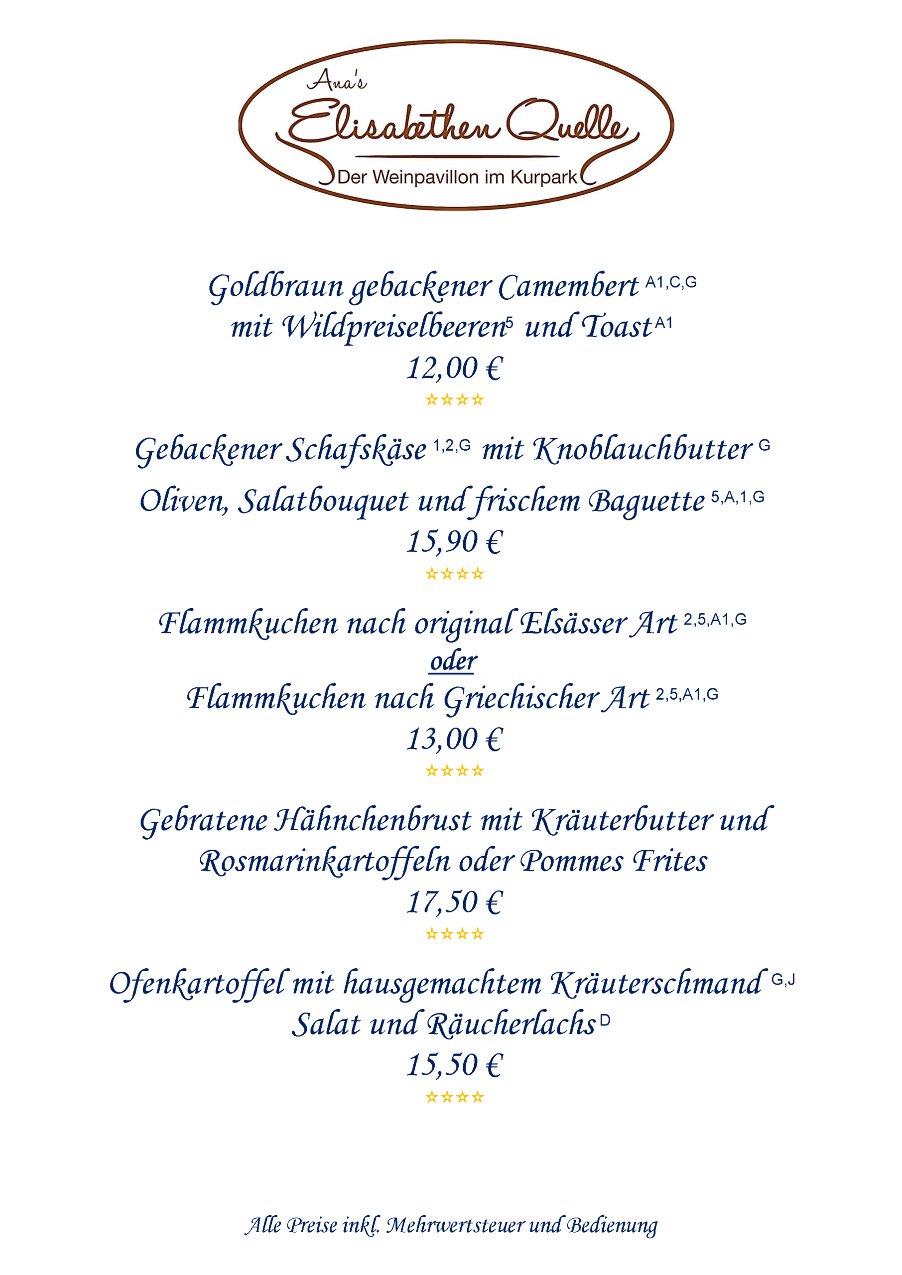 Goldbraun gebackener Camembert mit Wildpreiselbeeren und Toast, Gebackener Schafskäse mit Knoblauchbutter, Oliven, Salatbouquet und frischem Baguette, Flammkuchen nach original Elsässer Art, Flammkuchen nach Griechischer Art, Gebratene Hähnchenbrust mit Kräuterbutter und Rosmarinkartoffeln oder Pommes Frites, Ofenkartoffel mit hausgemachtem Kräuterschmand Salat und Räucherlachs