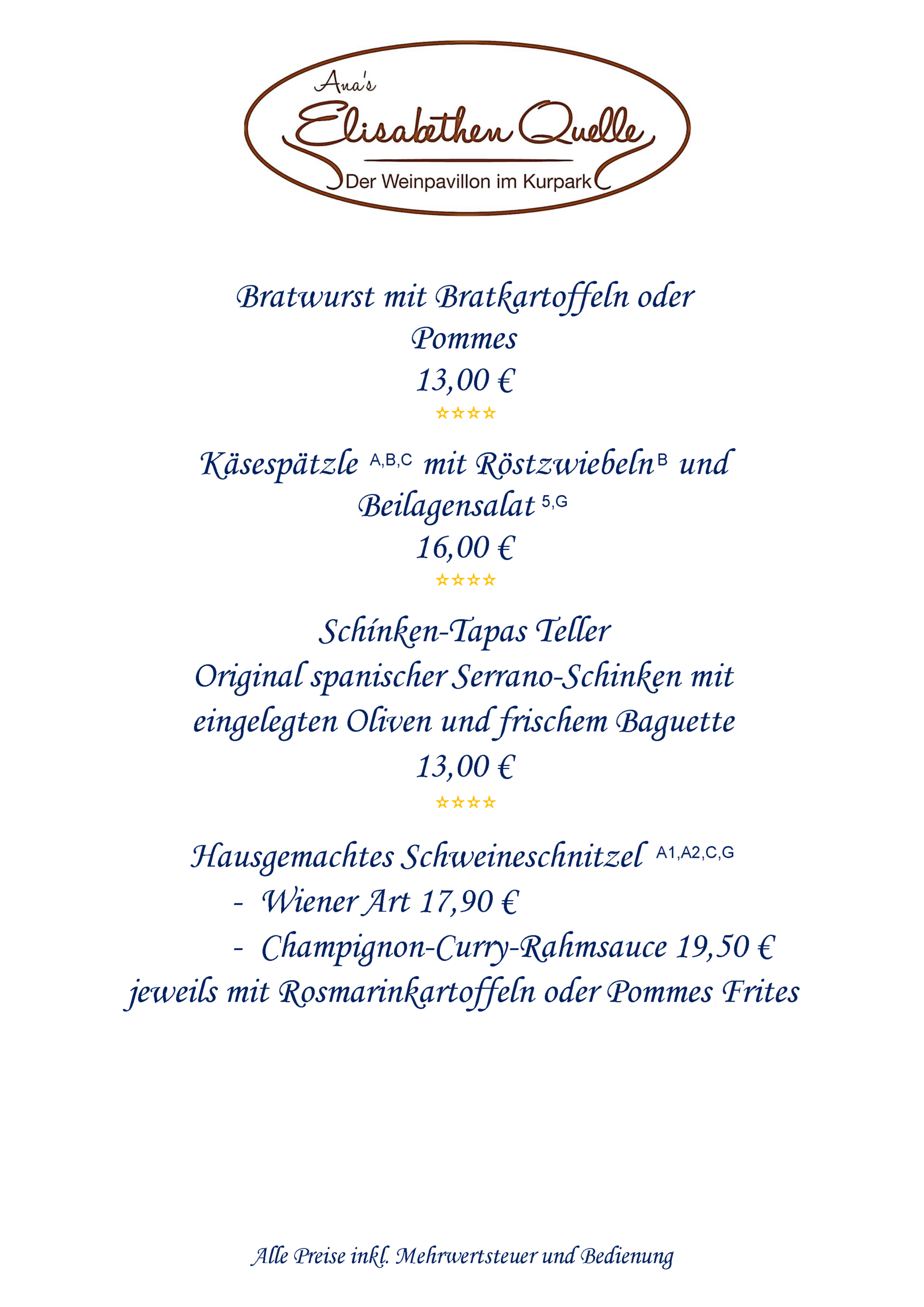 Bratwurst mit Bratkartoffeln oder Pommes, Käsespätzle mit Röstzwiebeln und Beilagensalat, Schínken-Tapas Teller: Original spanischer Serrano-Schinken mit eingelegten Oliven und frischem Baguette, Hausgemachtes Schweineschnitzel Wiener Art oder mit Champignon-Curry-Rahmsauce, jeweils mit Rosmarinkartoffeln oder Pommes Frites